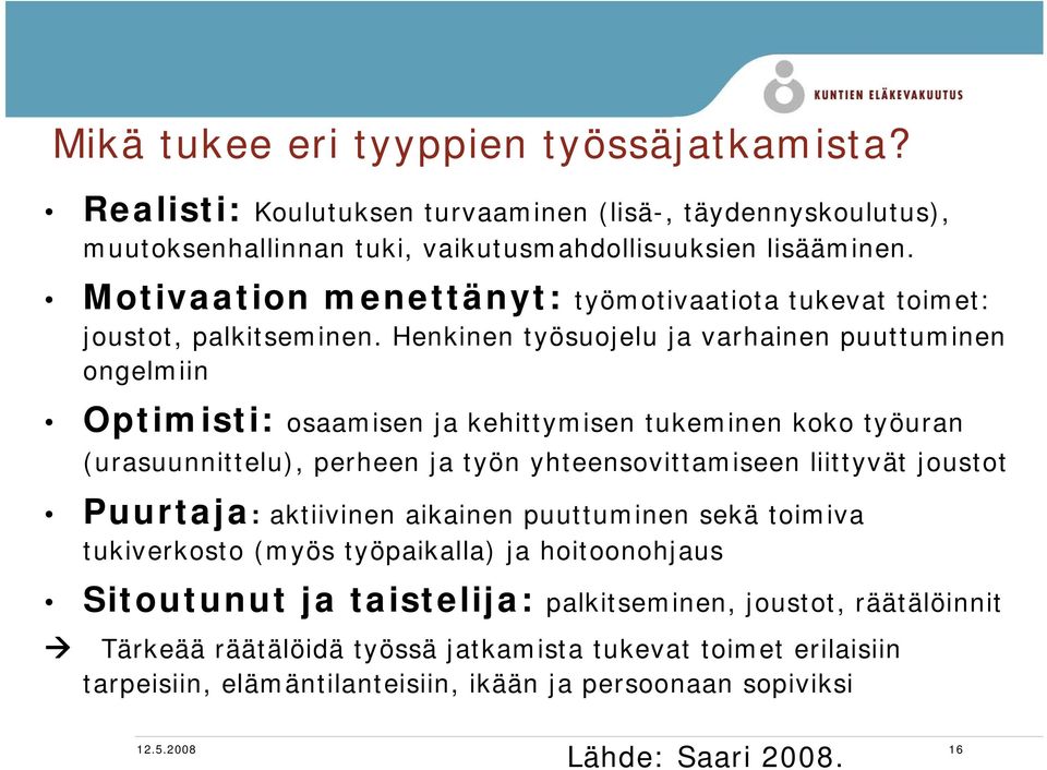 Henkinen työsuojelu ja varhainen puuttuminen ongelmiin Optimisti: osaamisen ja kehittymisen tukeminen koko työuran (urasuunnittelu), perheen ja työn yhteensovittamiseen liittyvät joustot