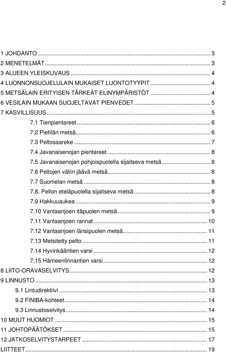 .. 8 7.7 Suomelan metsä... 8 7.8. Pellon eteläpuolella sijaitseva metsä... 8 7.9 Hakkuuaukea... 9 7.10 Vantaanjoen itäpuolen metsä... 9 7.11 Vantaanjoen rannat... 10 7.