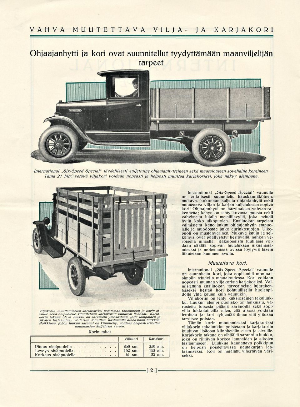 International Six-Speed Special" vaunulle on erikoisesti suunniteltu hauskannäköinen, mukava, kokonaan suljettu ohjaajanhytti sekä muutettava viljan ja karjan kuljetukseen sopiva kori.