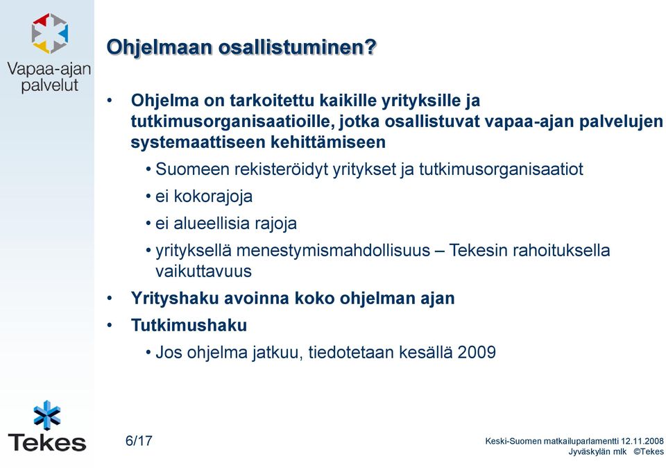 palvelujen systemaattiseen kehittämiseen Suomeen rekisteröidyt yritykset ja tutkimusorganisaatiot ei