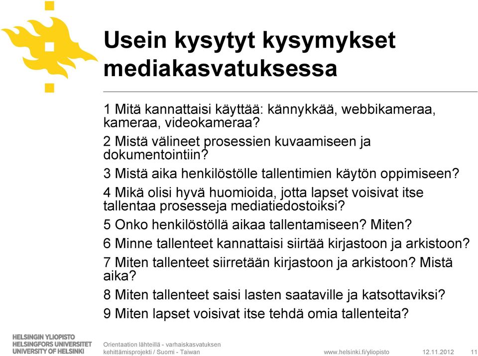 4 Mikä olisi hyvä huomioida, jotta lapset voisivat itse tallentaa prosesseja mediatiedostoiksi? 5 Onko henkilöstöllä aikaa tallentamiseen? Miten?