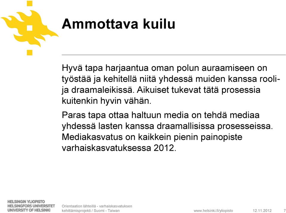 Paras tapa ottaa haltuun media on tehdä mediaa yhdessä lasten kanssa draamallisissa prosesseissa.