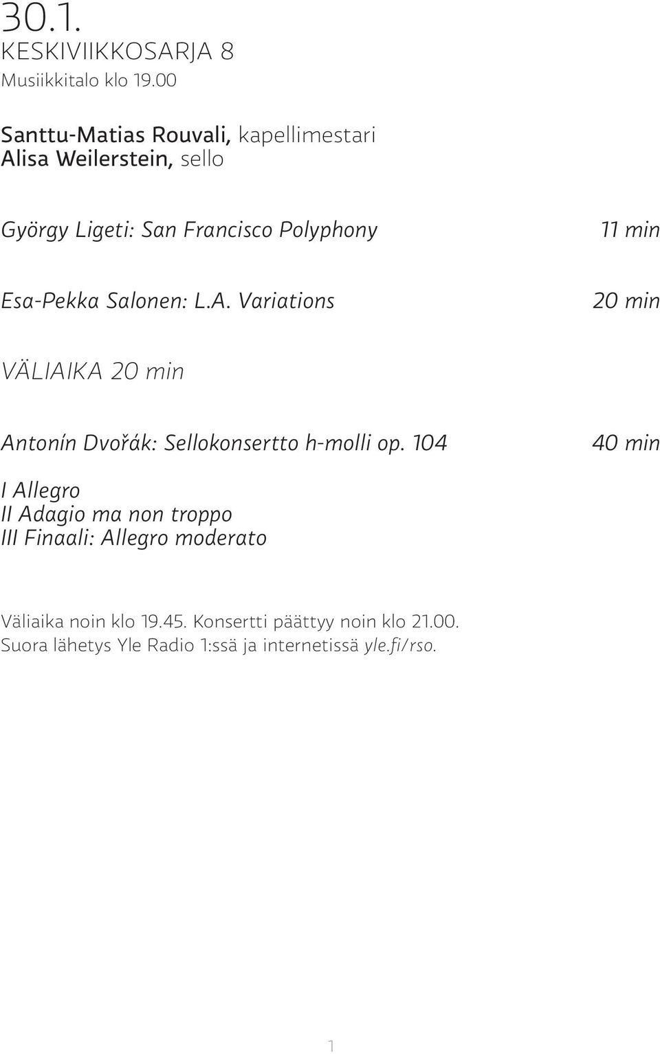 Esa-Pekka Salonen: L.A. Variations 20 min VÄLIAIKA 20 min Antonín Dvořák: Sellokonsertto h-molli op.