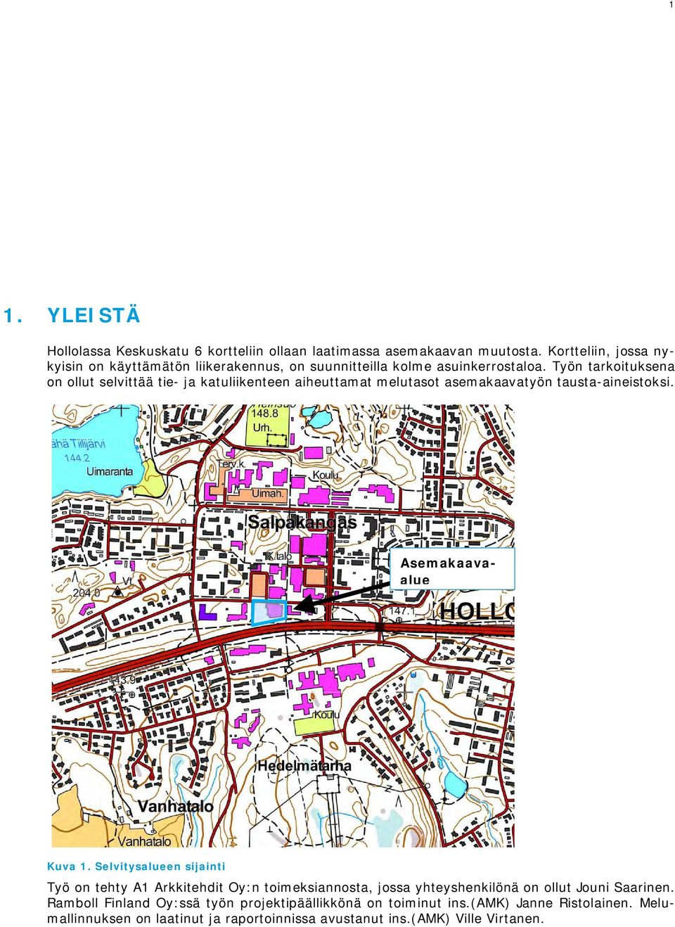 Työn tarkoituksena on ollut selvittää tie- ja katuliikenteen aiheuttamat melutasot asemakaavatyön tausta-aineistoksi. Asemakaavaalue Kuva 1.