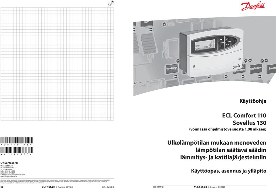 08 alkaen) Ulkolämpötilan mukaan menoveden lämpötilan säätävä säädin lämmitys- ja kattilajärjestelmiin Käyttöopas, asennus ja ylläpito Danfoss ei vastaa luetteloissa, esitteissä tai muissa