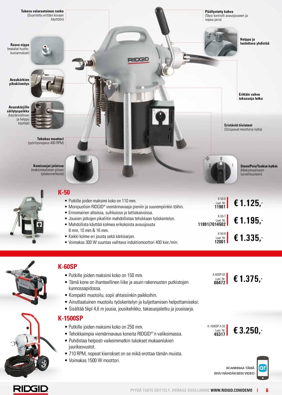 (pyöritysnopeus 400 RPM) Kumisuojat jaloissa (maksimaaliseen pitoon työskennellessä) Eteen/Pois/Taakse kytkin (Maksimaaliseen turvallisuuteen) K-50 Putkille joiden maksimi koko on 110 mm.