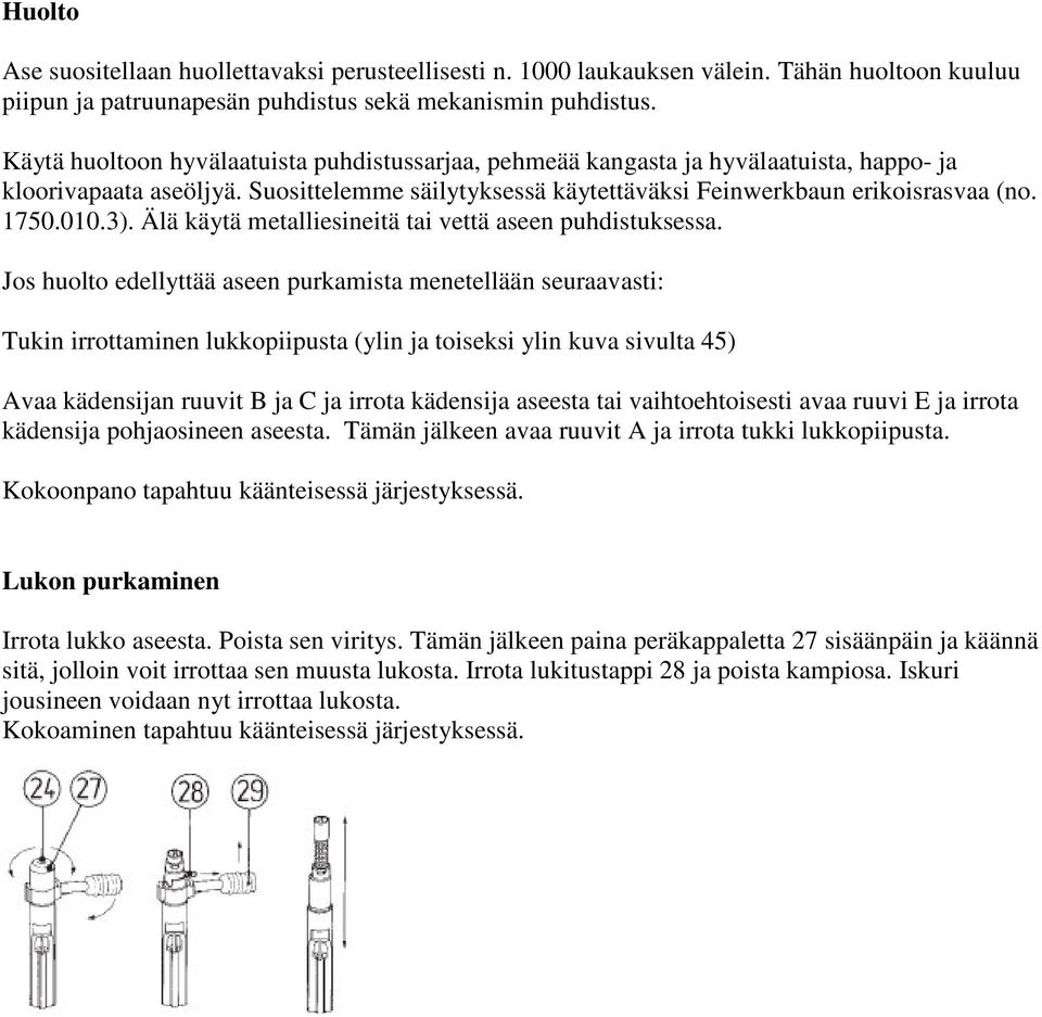 3). Älä käytä metalliesineitä tai vettä aseen puhdistuksessa.