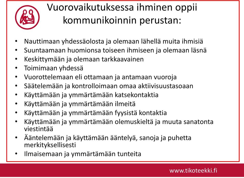 aktiivisuustasoaan Käyttämään ja ymmärtämään katsekontaktia Käyttämään ja ymmärtämään ilmeitä Käyttämään ja ymmärtämään fyysistä kontaktia Käyttämään ja