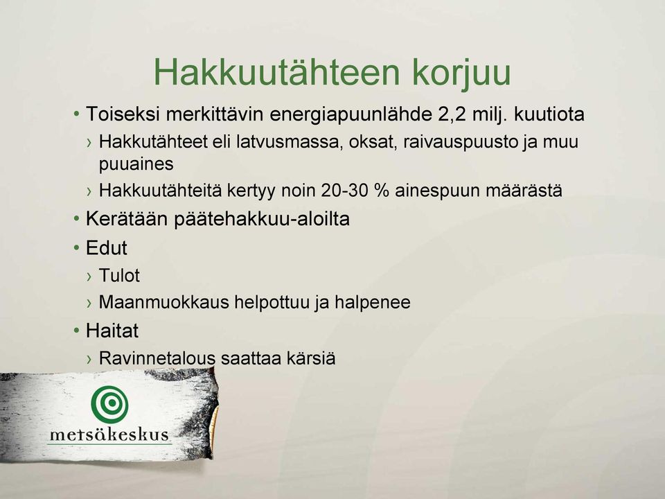 Hakkuutähteitä kertyy noin 20-30 % ainespuun määrästä Kerätään