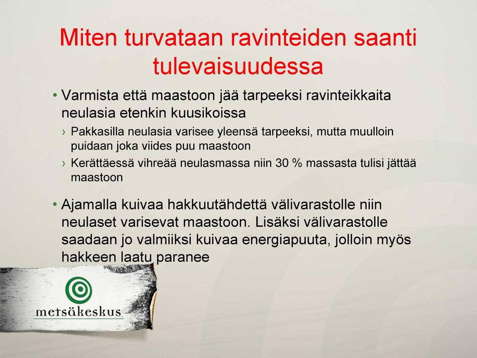 vihreää neulasmassa niin 30 % massasta tulisi jättää maastoon Ajamalla kuivaa hakkuutähdettä välivarastolle niin