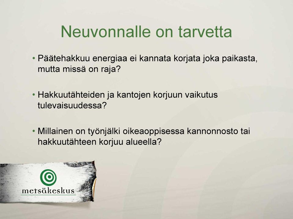 Hakkuutähteiden ja kantojen korjuun vaikutus tulevaisuudessa?