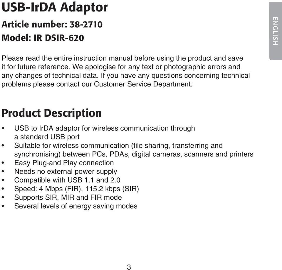 Product Description USB to IrDA adaptor for wireless communication through a standard USB port Suitable for wireless communication (file sharing, transferring and synchronising) between PCs, PDAs,