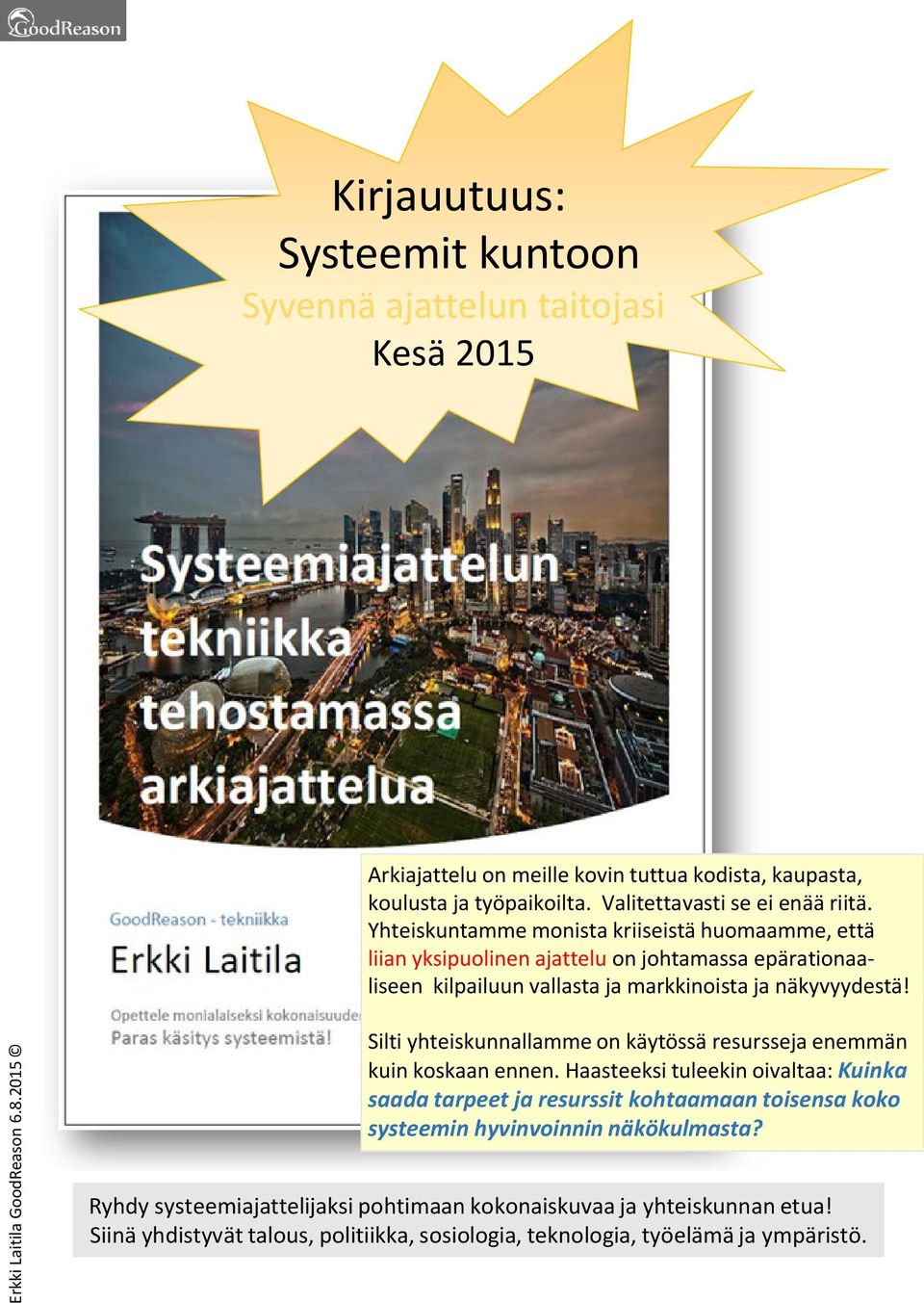 Yhteiskuntamme monista kriiseistä huomaamme, että liian yksipuolinen ajattelu on johtamassa epärationaaliseen kilpailuun vallasta ja markkinoista ja näkyvyydestä!