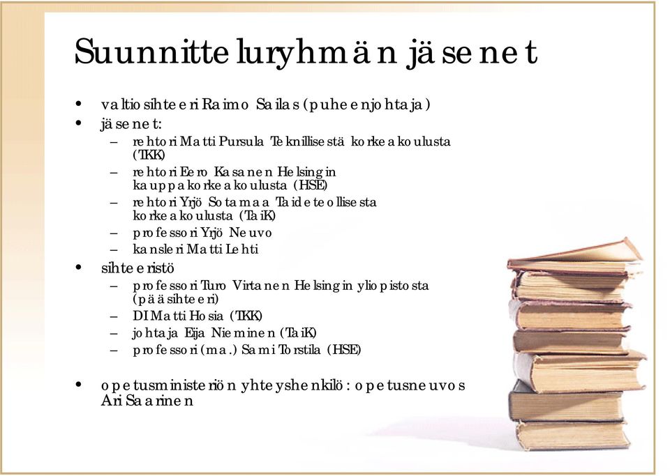 korkeakoulusta (TaiK) professori Yrjö Neuvo kansleri Matti Lehti sihteeristö professori Turo Virtanen Helsingin yliopistosta