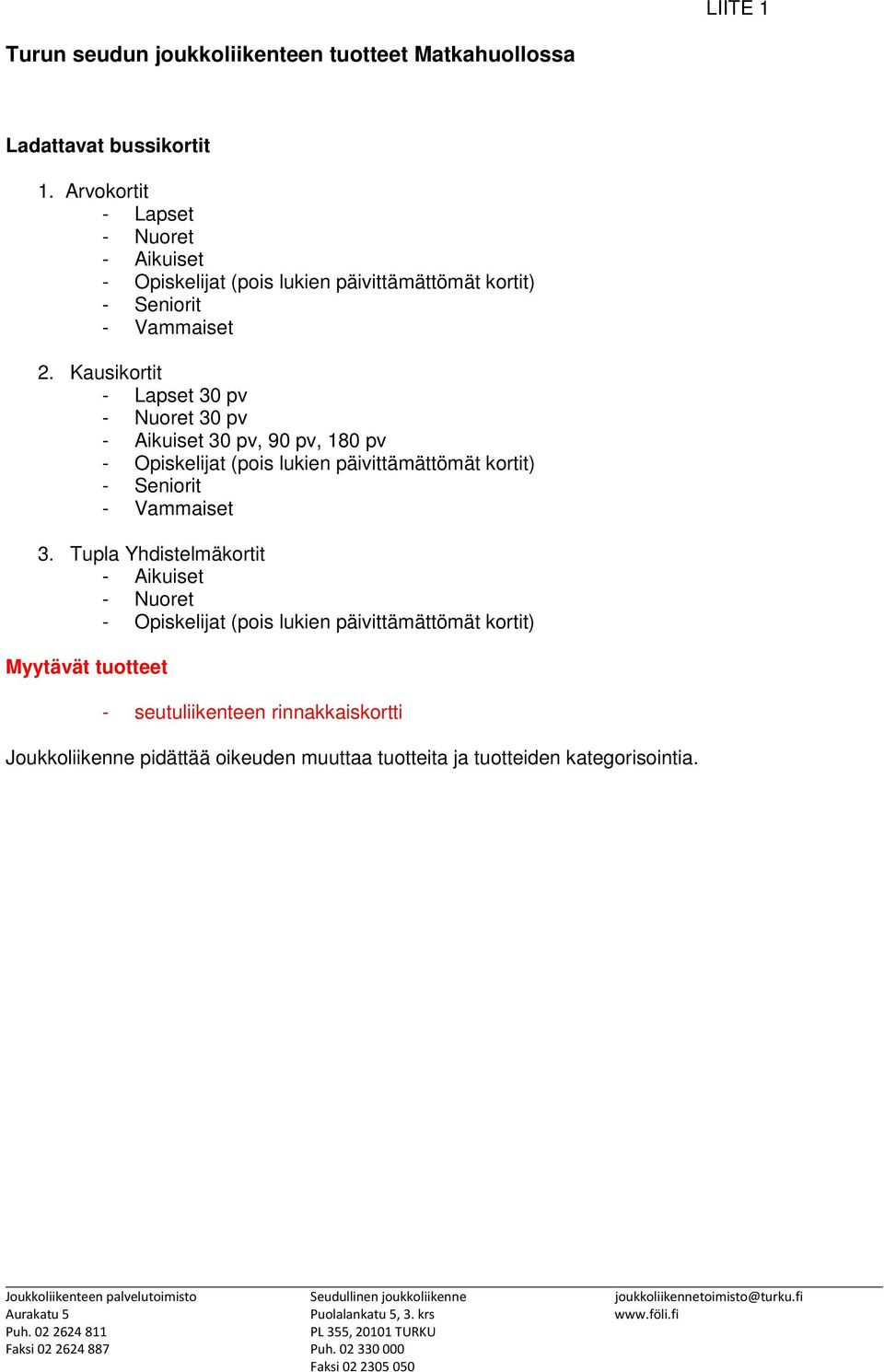 Kausikortit - Lapset 30 pv - Nuoret 30 pv - Aikuiset 30 pv, 90 pv, 180 pv - Seniorit - Vammaiset 3.