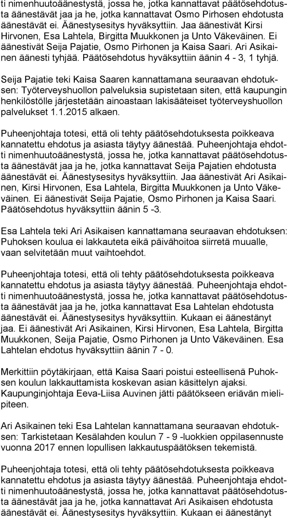 Seija Pajatie teki Kaisa Saaren kannattamana seuraavan eh do tuksen: Työ ter veys huol lon palveluksia supistetaan siten, että kau pun gin hen ki lös töl le järjestetään ainoastaan lakisääteiset työ