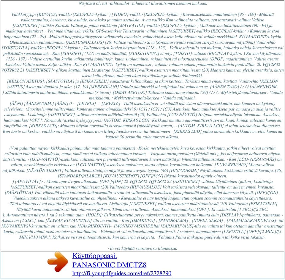 Avaa valikko Kun vaihtoehto valitaan, sen taustaväri vaihtuu Valitse [ASETUKSET]-valikko Korosta Valitse ja palaa valikkoon [MATKATILA]-valikko (REC/PLAY-kytkin: ) Matkakuvien luokitteleminen (90-94)