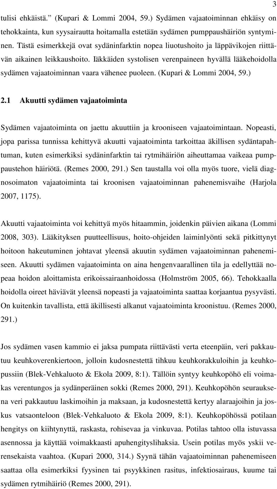 Iäkkäiden systolisen verenpaineen hyvällä lääkehoidolla sydämen vajaatoiminnan vaara vähenee puoleen. (Kupari & Lommi 2004, 59.) 2.