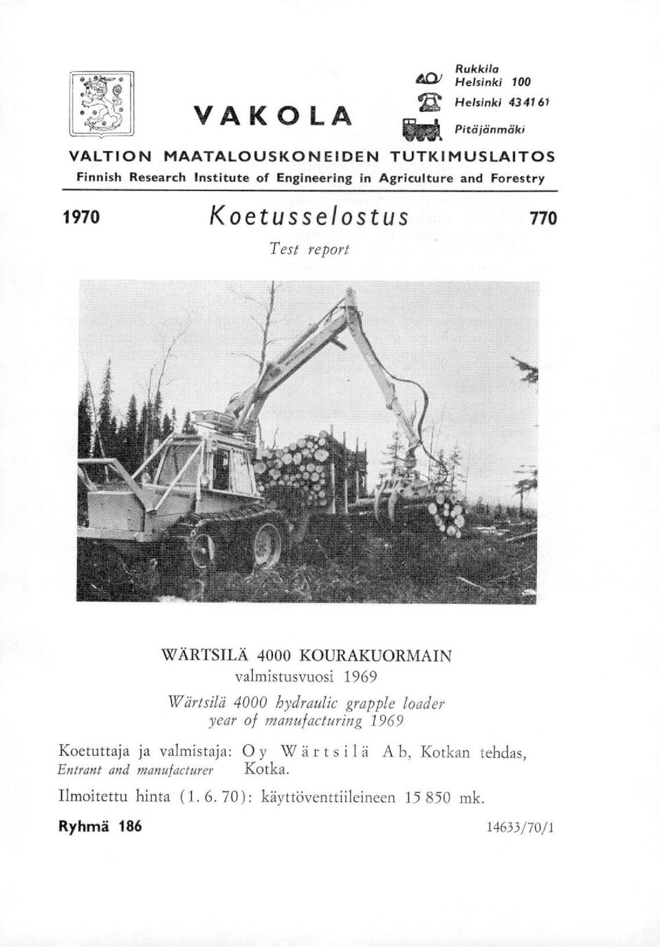 valmistusvuosi 1969 Wärtsilä 4000 hydraulic grapple loader year manufacturing 1969 Koetuttaja ja valmistaja: Oy Wärtsilä