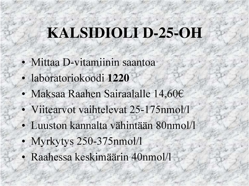 Viitearvot vaihtelevat 25-175nmol/l Luuston kannalta