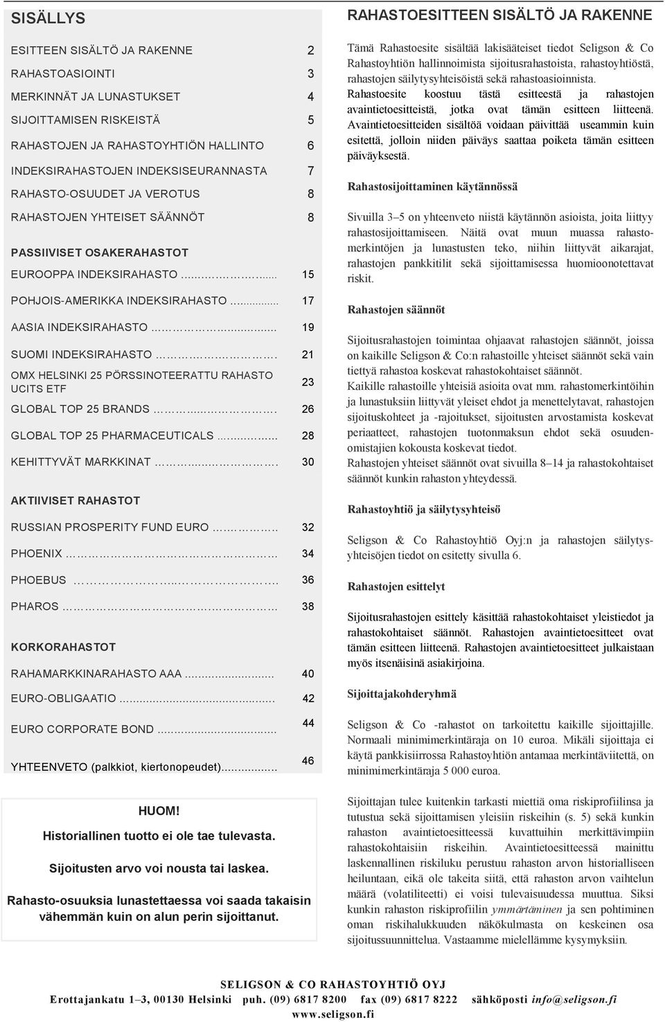 ..... 19 SUOMI INDEKSIRAHASTO... 21 OMX HELSINKI 25 PÖRSSINOTEERATTU RAHASTO UCITS ETF GLOBAL TOP 25 BRANDS.... 26 GLOBAL TOP 25 PHARMACEUTICALS...... 28 KEHITTYVÄT MARKKINAT.