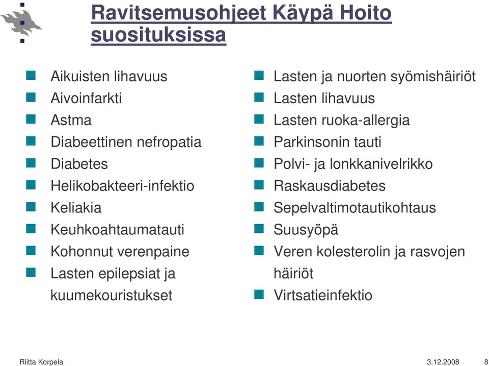 ja nuorten syömishäiriöt Lasten lihavuus Lasten ruoka-allergia Parkinsonin tauti Polvi- ja lonkkanivelrikko