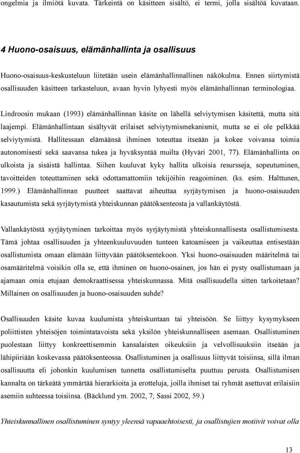 Ennen siirtymistä osallisuuden käsitteen tarkasteluun, avaan hyvin lyhyesti myös elämänhallinnan terminologiaa.