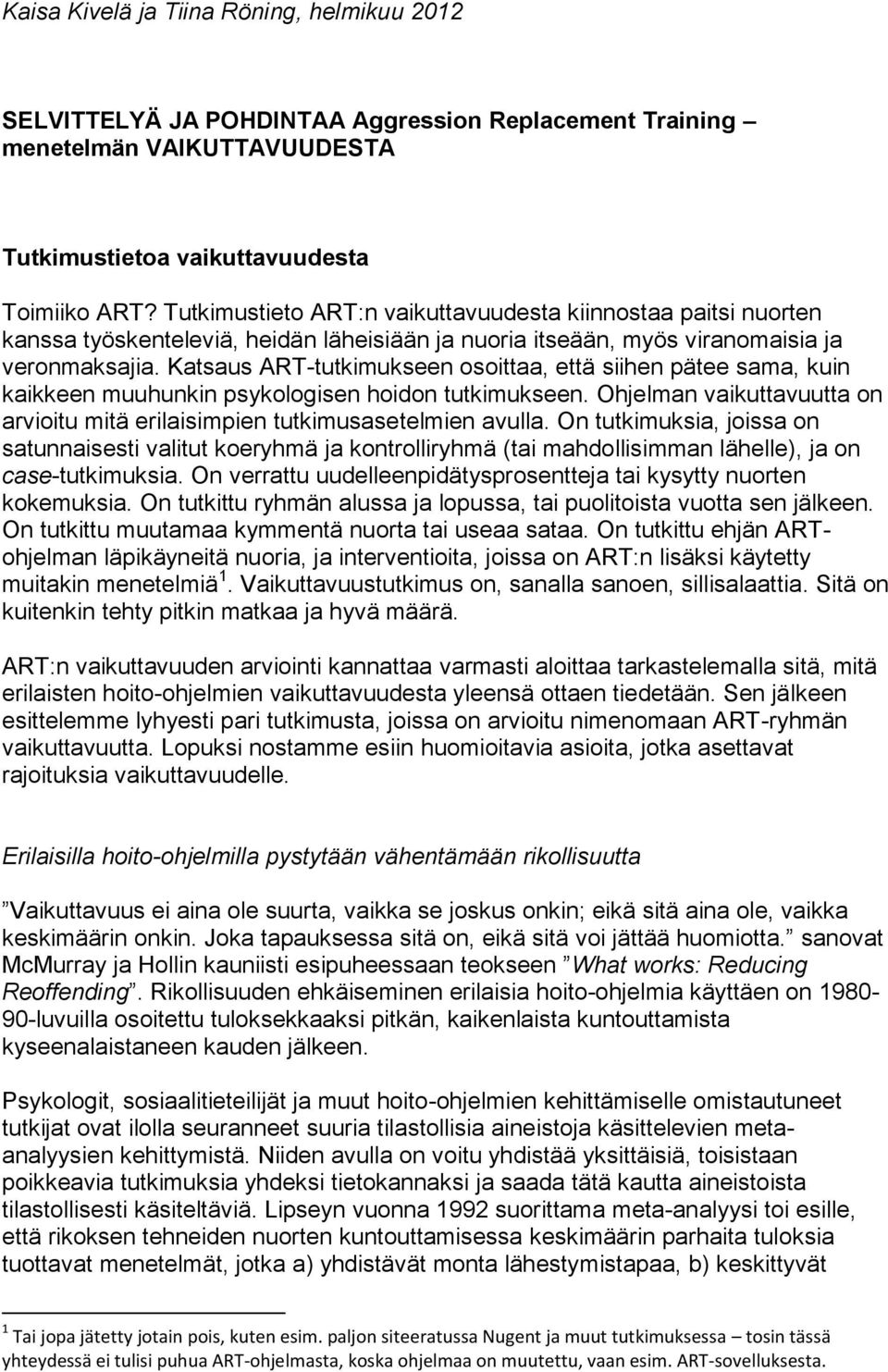 Katsaus ART-tutkimukseen osoittaa, että siihen pätee sama, kuin kaikkeen muuhunkin psykologisen hoidon tutkimukseen. Ohjelman vaikuttavuutta on arvioitu mitä erilaisimpien tutkimusasetelmien avulla.