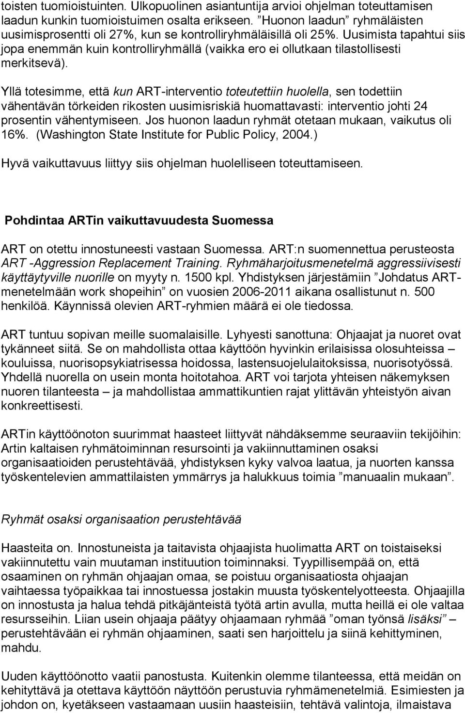 Uusimista tapahtui siis jopa enemmän kuin kontrolliryhmällä (vaikka ero ei ollutkaan tilastollisesti merkitsevä).
