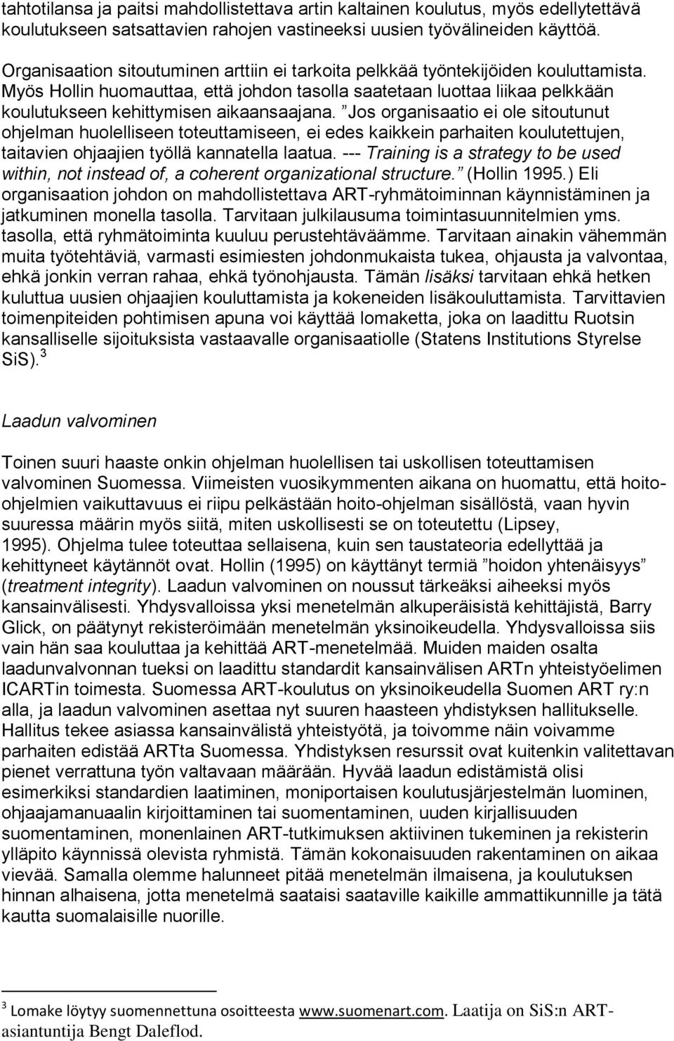 Myös Hollin huomauttaa, että johdon tasolla saatetaan luottaa liikaa pelkkään koulutukseen kehittymisen aikaansaajana.