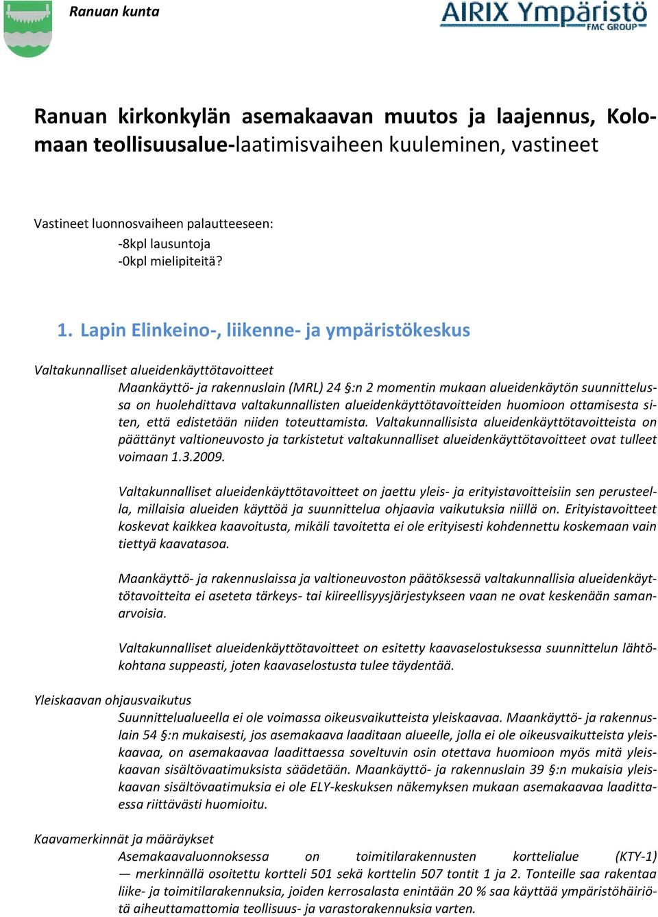 valtakunnallisten alueidenkäyttötavoitteiden huomioon ottamisesta siten, että edistetään niiden toteuttamista.