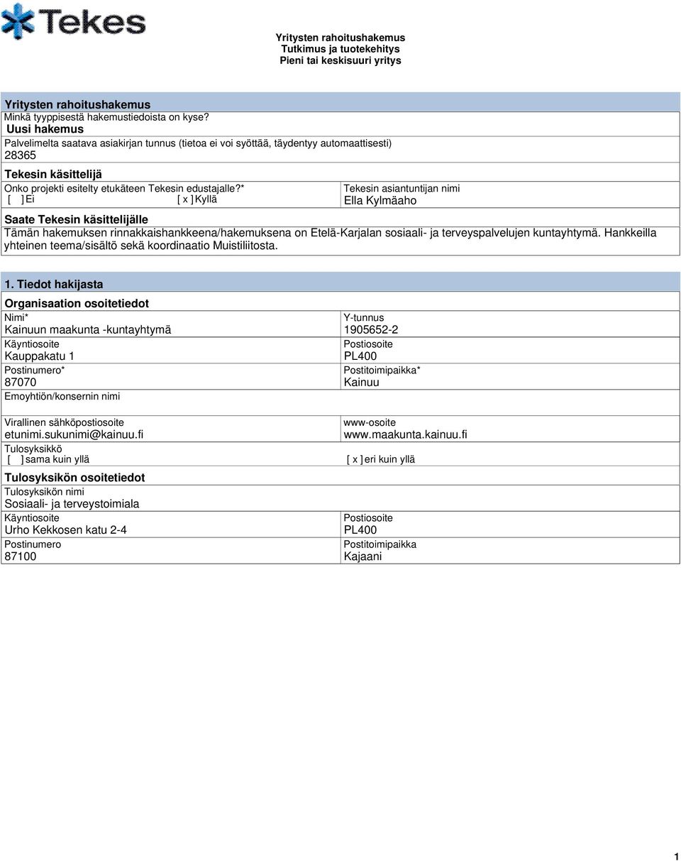 * [ ] Ei [ x ] Kyllä Tekesin asiantuntijan nimi Ella Kylmäaho Saate Tekesin käsittelijälle Tämän hakemuksen rinnakkaishankkeena/hakemuksena on Etelä-Karjalan sosiaali- ja terveyspalvelujen