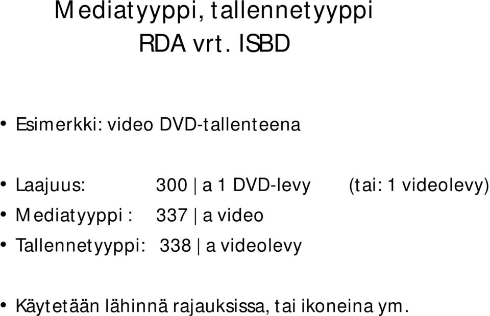 DVD-levy (tai: 1 videolevy) Mediatyyppi : 337 a video