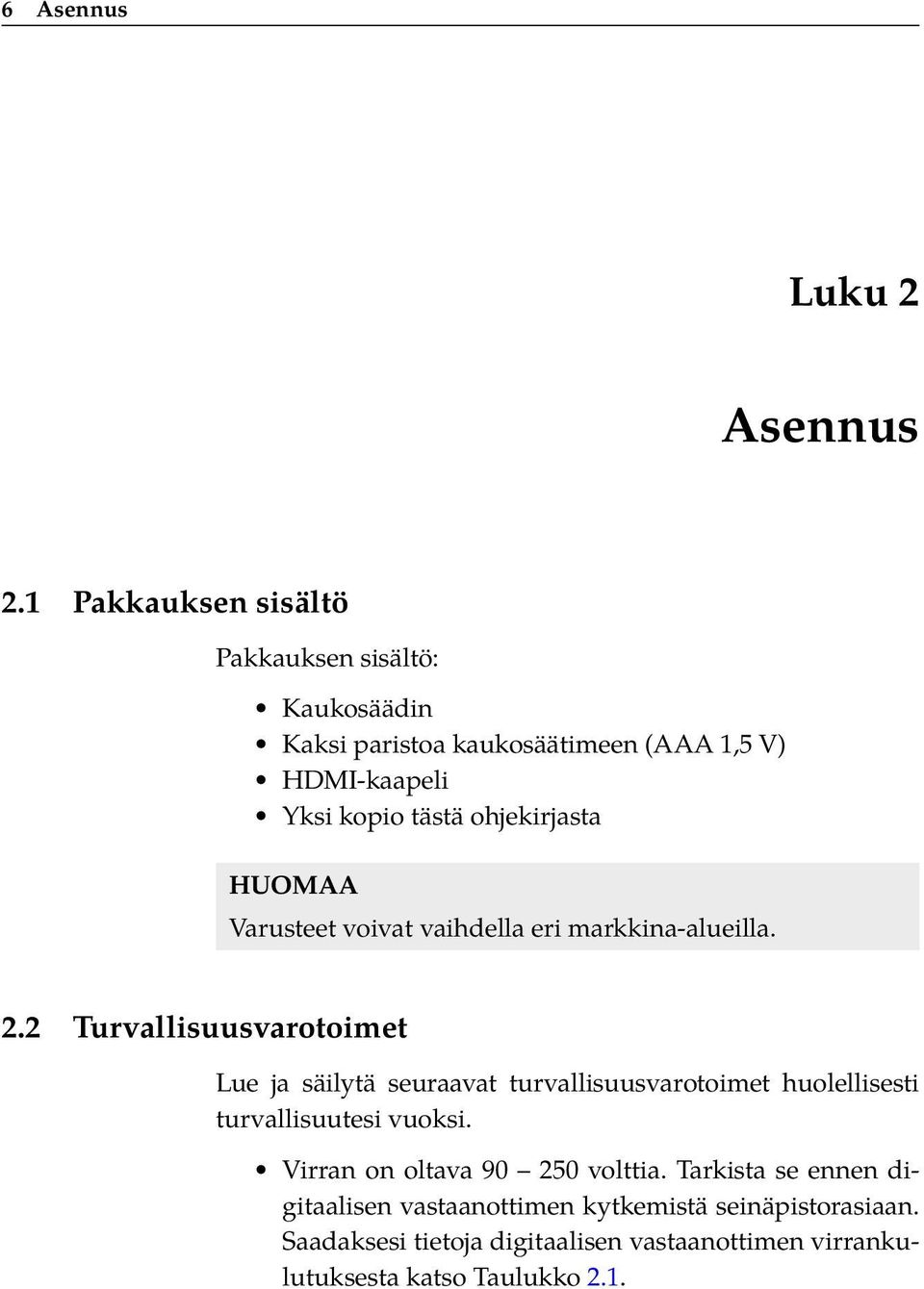 ohjekirjasta HUOMAA Varusteet voivat vaihdella eri markkina-alueilla. 2.