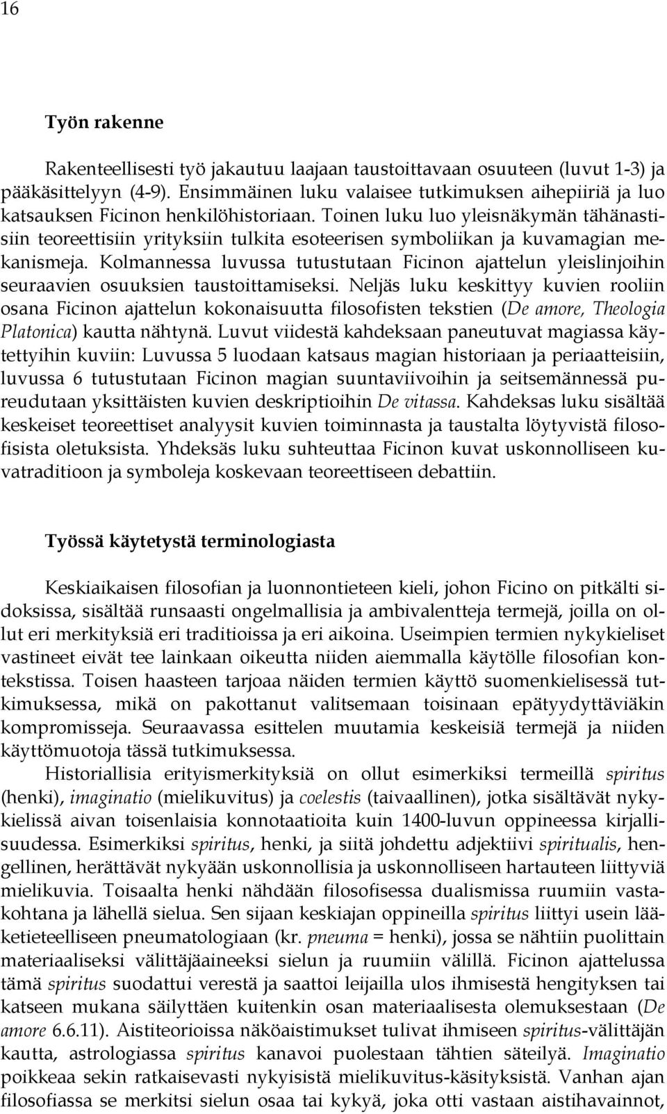 Toinen luku luo yleisnäkymän tähänastisiin teoreettisiin yrityksiin tulkita esoteerisen symboliikan ja kuvamagian mekanismeja.
