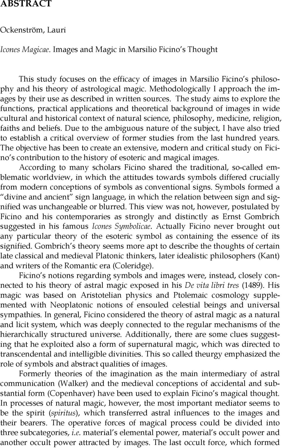 Methodologically I approach the images by their use as described in written sources.