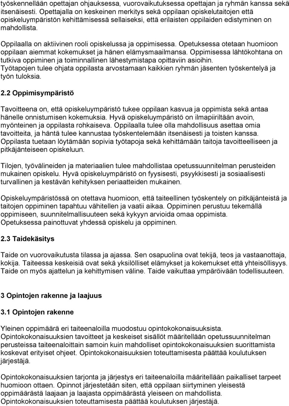 Oppilaalla on aktiivinen rooli opiskelussa ja oppimisessa. Opetuksessa otetaan huomioon oppilaan aiemmat kokemukset ja hänen elämysmaailmansa.