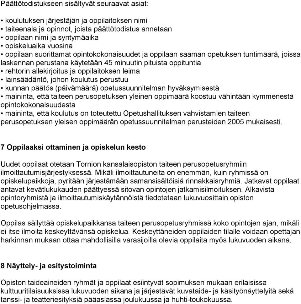 lainsäädäntö, johon koulutus perustuu kunnan päätös (päivämäärä) opetussuunnitelman hyväksymisestä maininta, että taiteen perusopetuksen yleinen oppimäärä koostuu vähintään kymmenestä