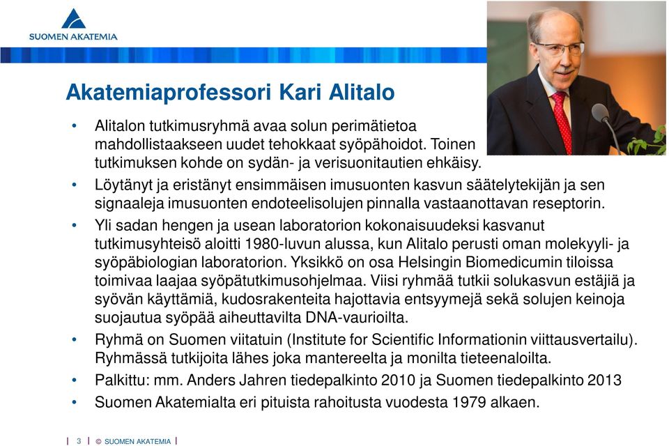 Yli sadan hengen ja usean laboratorion kokonaisuudeksi kasvanut tutkimusyhteisö aloitti 1980-luvun alussa, kun Alitalo perusti oman molekyyli- ja syöpäbiologian laboratorion.