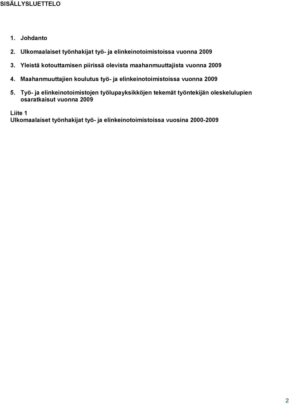 Maahanmuuttajien koulutus työ- ja elinkeinotoimistoissa vuonna 2009 5.