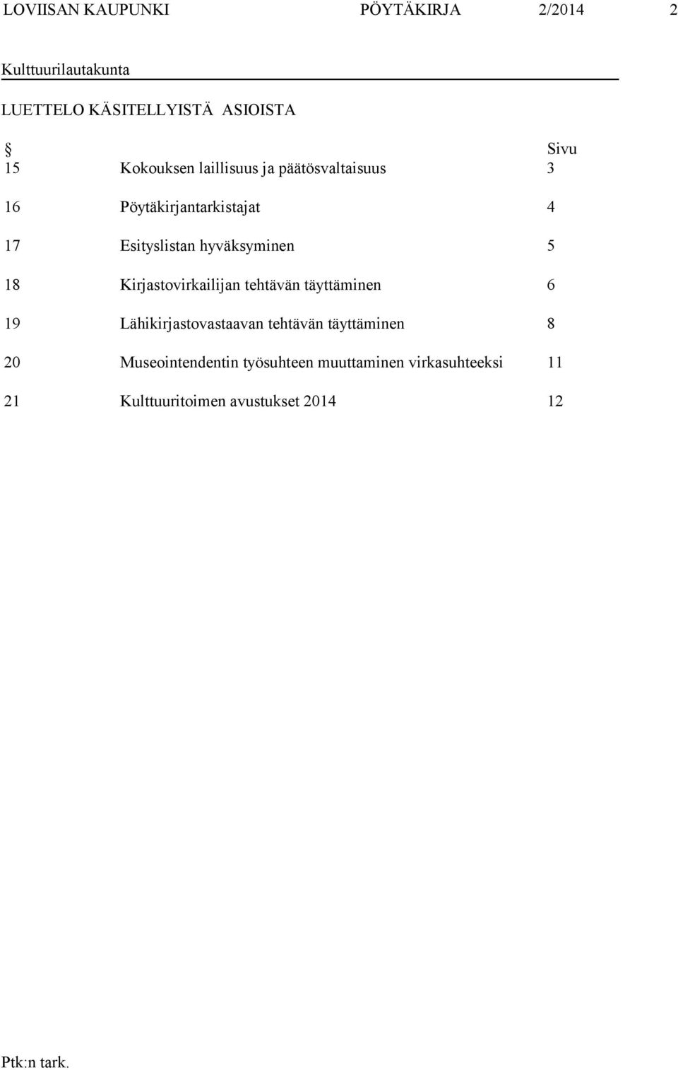 hyväksyminen 5 18 Kirjastovirkailijan tehtävän täyttäminen 6 19 Lähikirjastovastaavan tehtävän