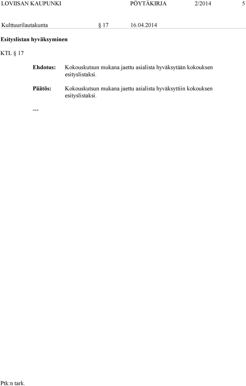 mukana jaettu asialista hyväksytään kokouksen esityslistaksi.