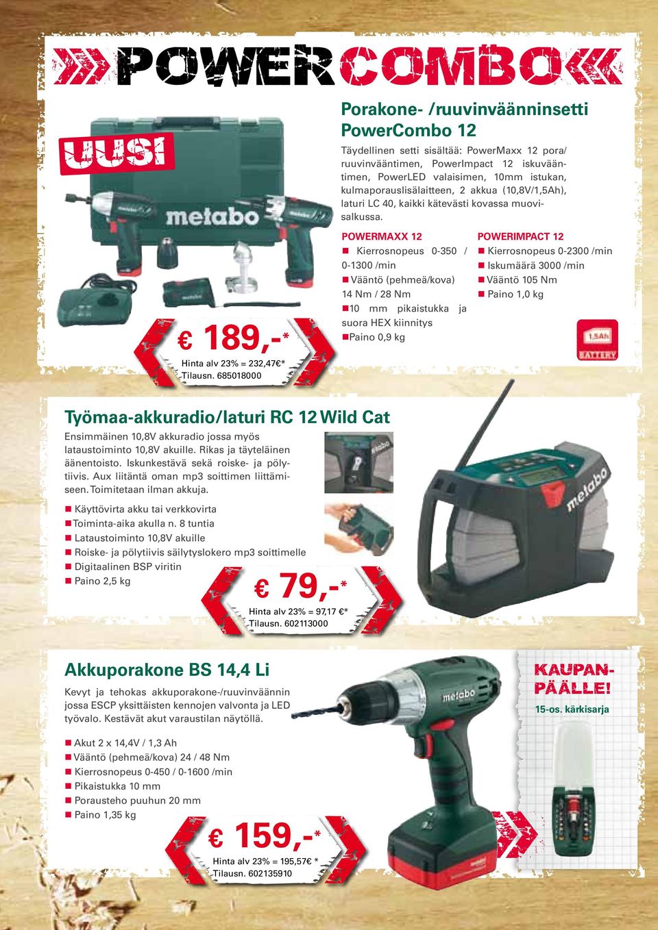 189,-* POWERMAXX 12 Kierrosnopeus 0-350 / 0-1300 /min Vääntö (pehmeä/kova) 14 Nm / 28 Nm 10 mm pikaistukka ja suora HEX kiinnitys Paino 0,9 kg POWERIMPACT 12 Kierrosnopeus 0-2300 /min Iskumäärä 3000