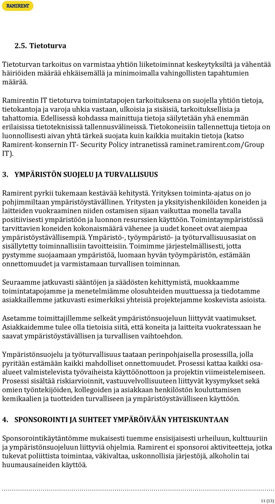 Edellisessä kohdassa mainittuja tietoja säilytetään yhä enemmän erilaisissa tietoteknisissä tallennusvälineissä.