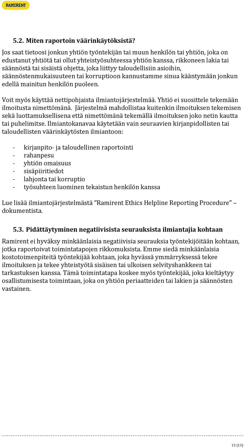 joka liittyy taloudellisiin asioihin, säännöstenmukaisuuteen tai korruptioon kannustamme sinua kääntymään jonkun edellä mainitun henkilön puoleen.