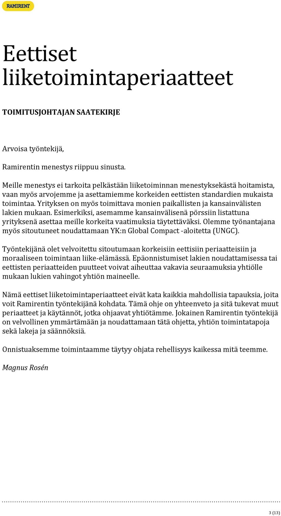 Yrityksen on myös toimittava monien paikallisten ja kansainvälisten lakien mukaan.