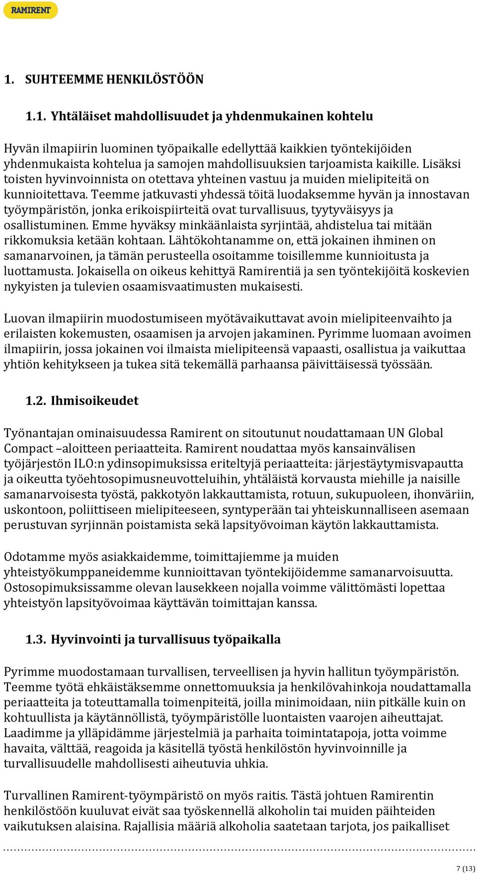 Teemme jatkuvasti yhdessä töitä luodaksemme hyvän ja innostavan työympäristön, jonka erikoispiirteitä ovat turvallisuus, tyytyväisyys ja osallistuminen.