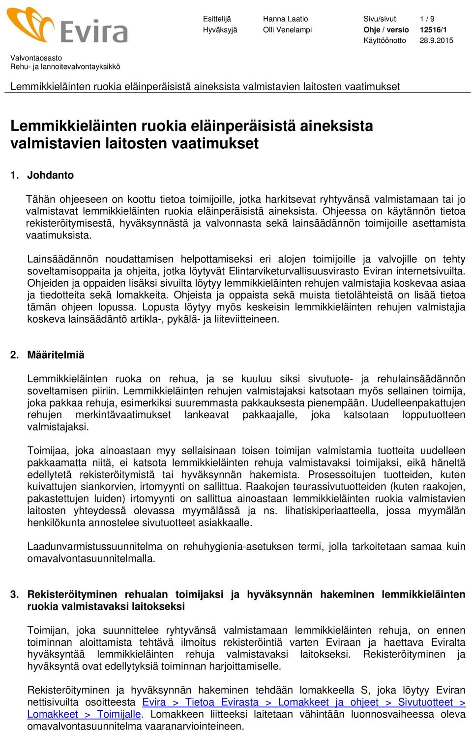 Ohjeessa on käytännön tietoa rekisteröitymisestä, hyväksynnästä ja valvonnasta sekä lainsäädännön toimijoille asettamista vaatimuksista.