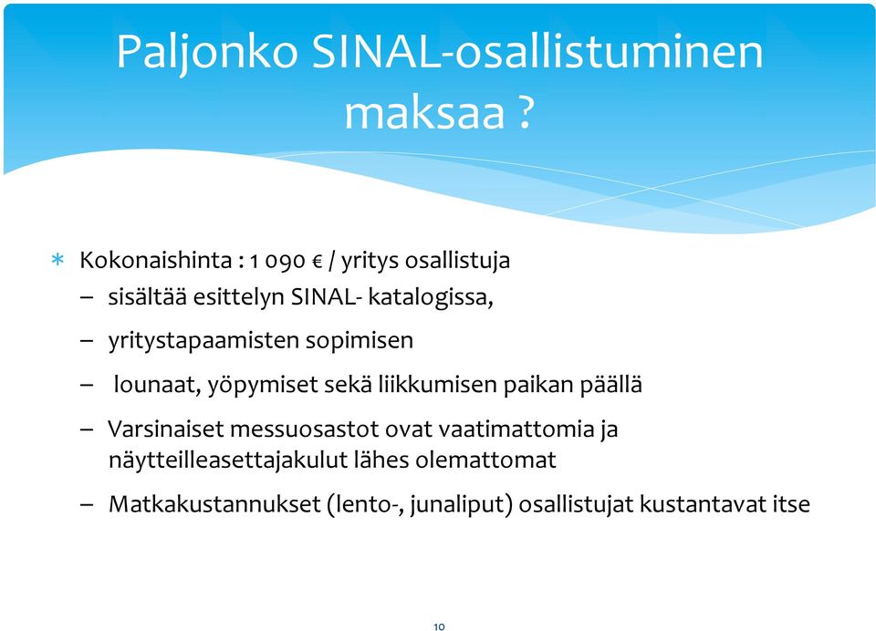 yritystapaamisten sopimisen lounaat, yöpymiset sekä liikkumisen paikan päällä Varsinaiset