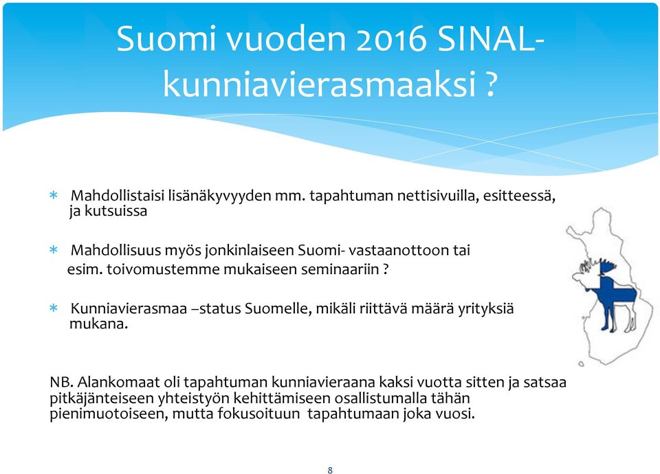 toivomustemme mukaiseen seminaariin? * Kunniavierasmaa status Suomelle, mikäli riittävä määrä yrityksiä mukana. NB.